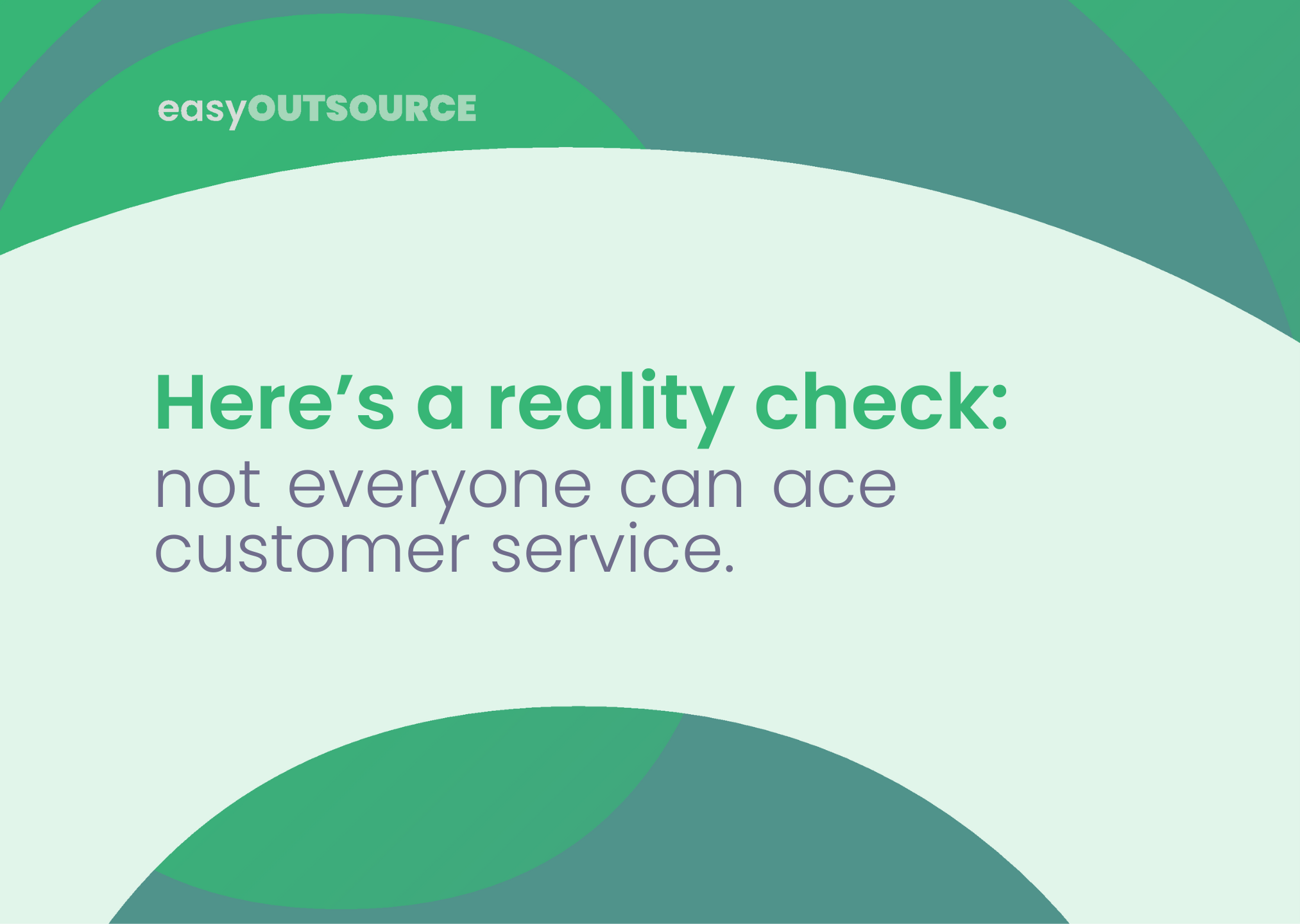 An image showing text saying, "Here's a reality check: not everyone can ace customer service"
